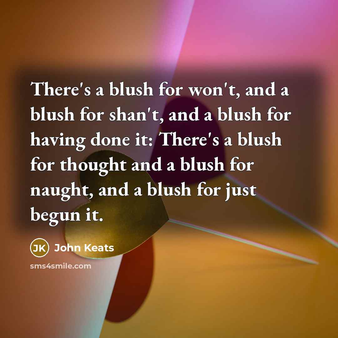 “There's a blush for won't, and a blush for shan't,…” quote by John Keats