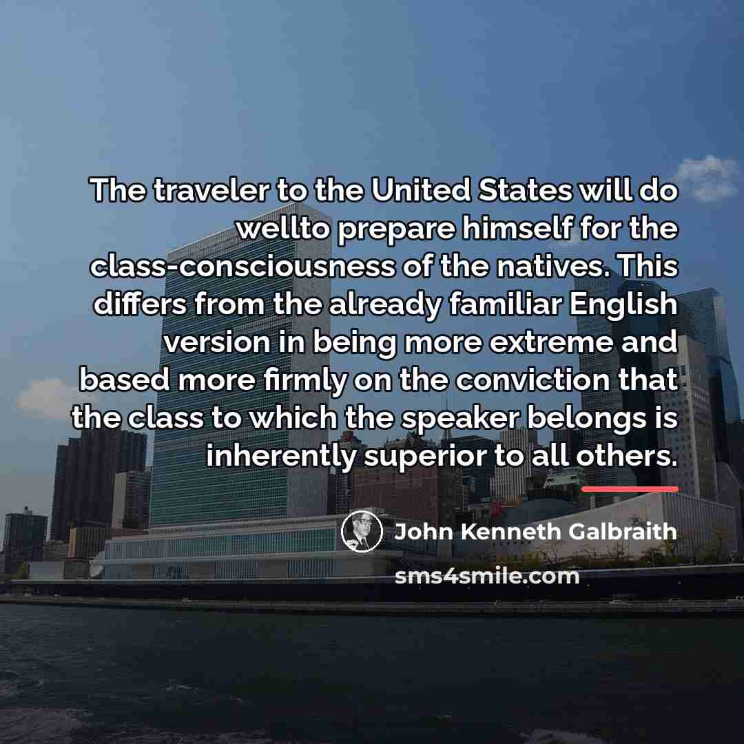 “The traveler to the United States will do wellto prepare…” quote by John Kenneth Galbraith