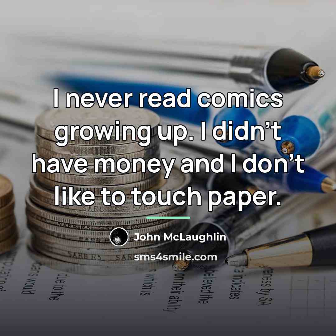 “I never read comics growing up. I didn't have money…” quote by John McLaughlin