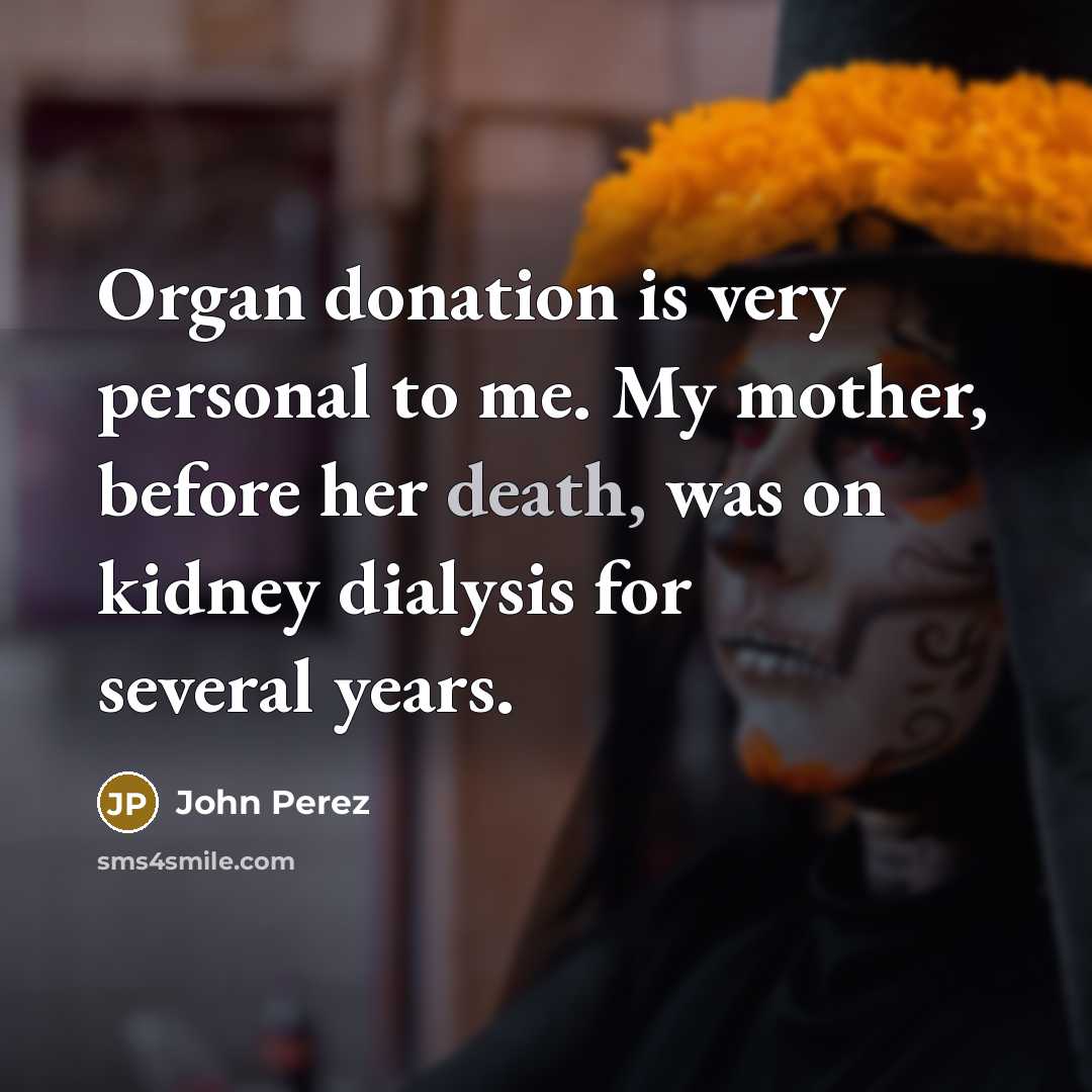 “Organ donation is very personal to me. My mother, before…” quote by John Perez