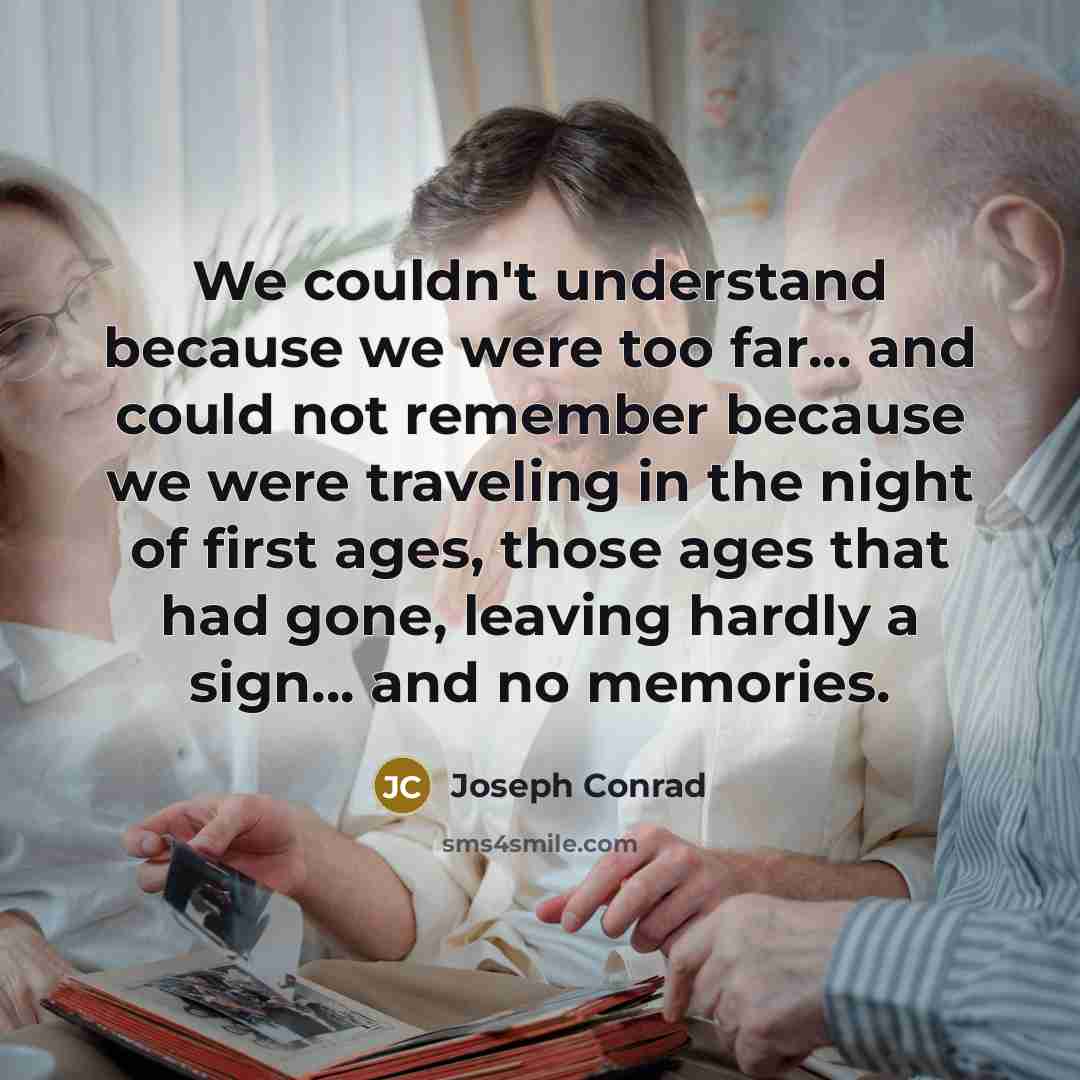 “We couldn't understand because we were too far... and could…” quote by Joseph Conrad
