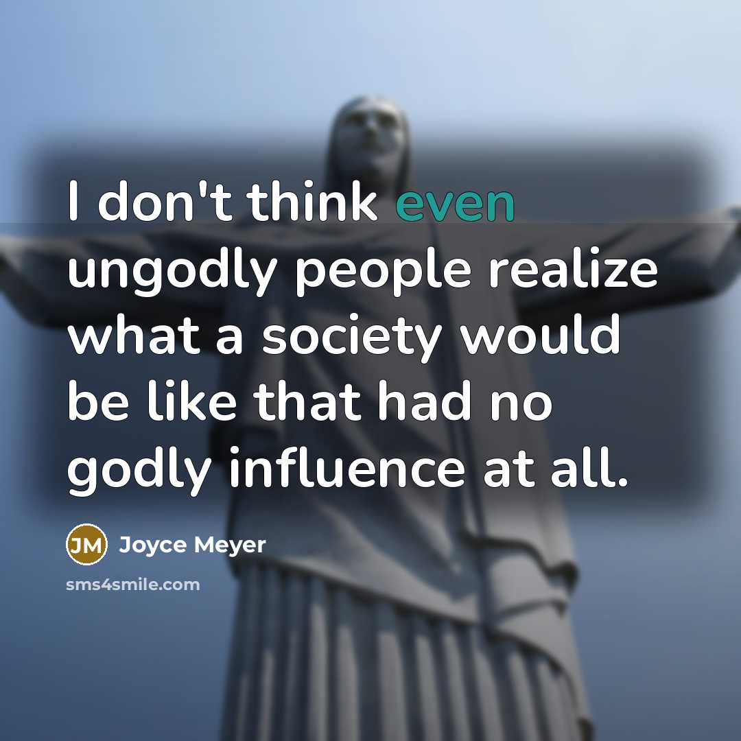 “I don't think even ungodly people realize what a society…” quote by Joyce Meyer