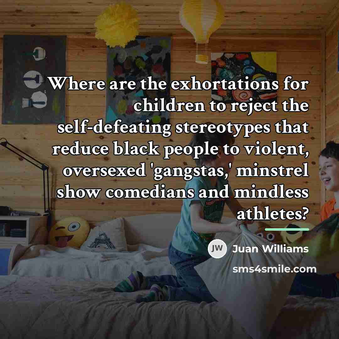 “Where are the exhortations for children to reject the self-defeating…” quote by Juan Williams