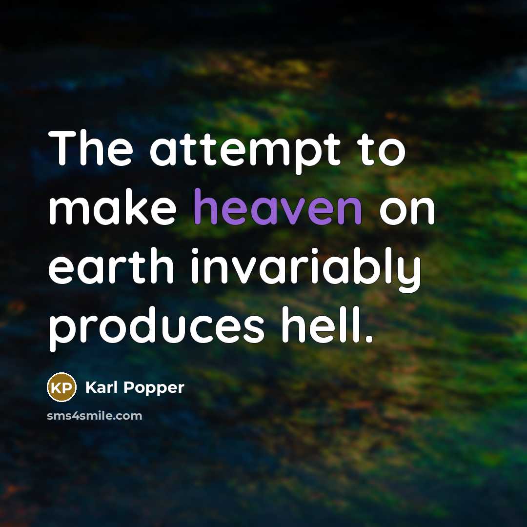 “The attempt to make heaven on earth invariably produces hell.…” quote by Karl Popper