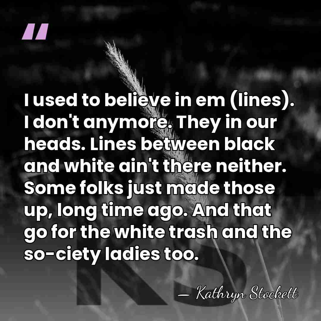 I used to believe in em (lines). I don't anymore. They in&hellip; - Kathryn Stockett