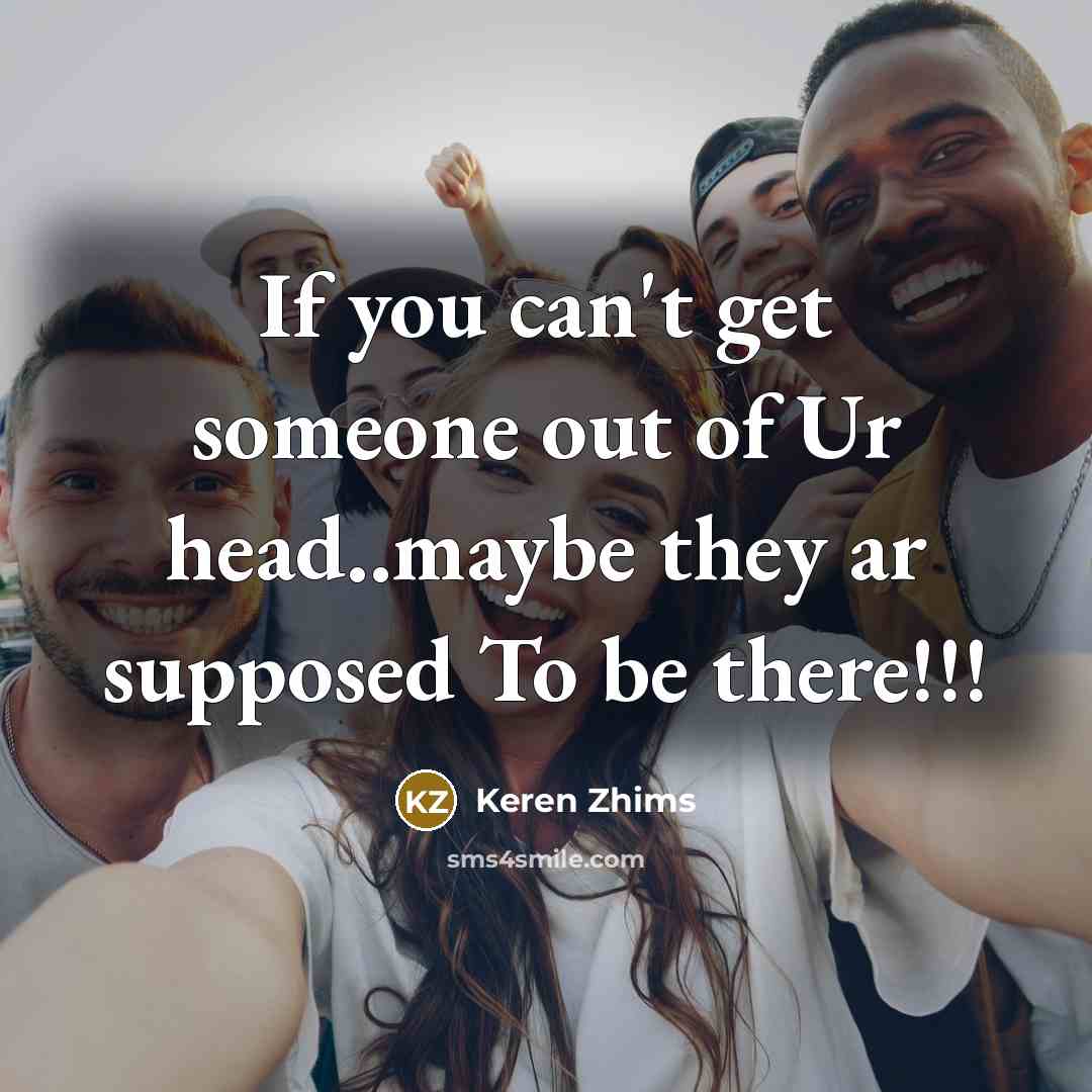“If you can't get someone out of Ur head..maybe they…” quote by Keren Zhims