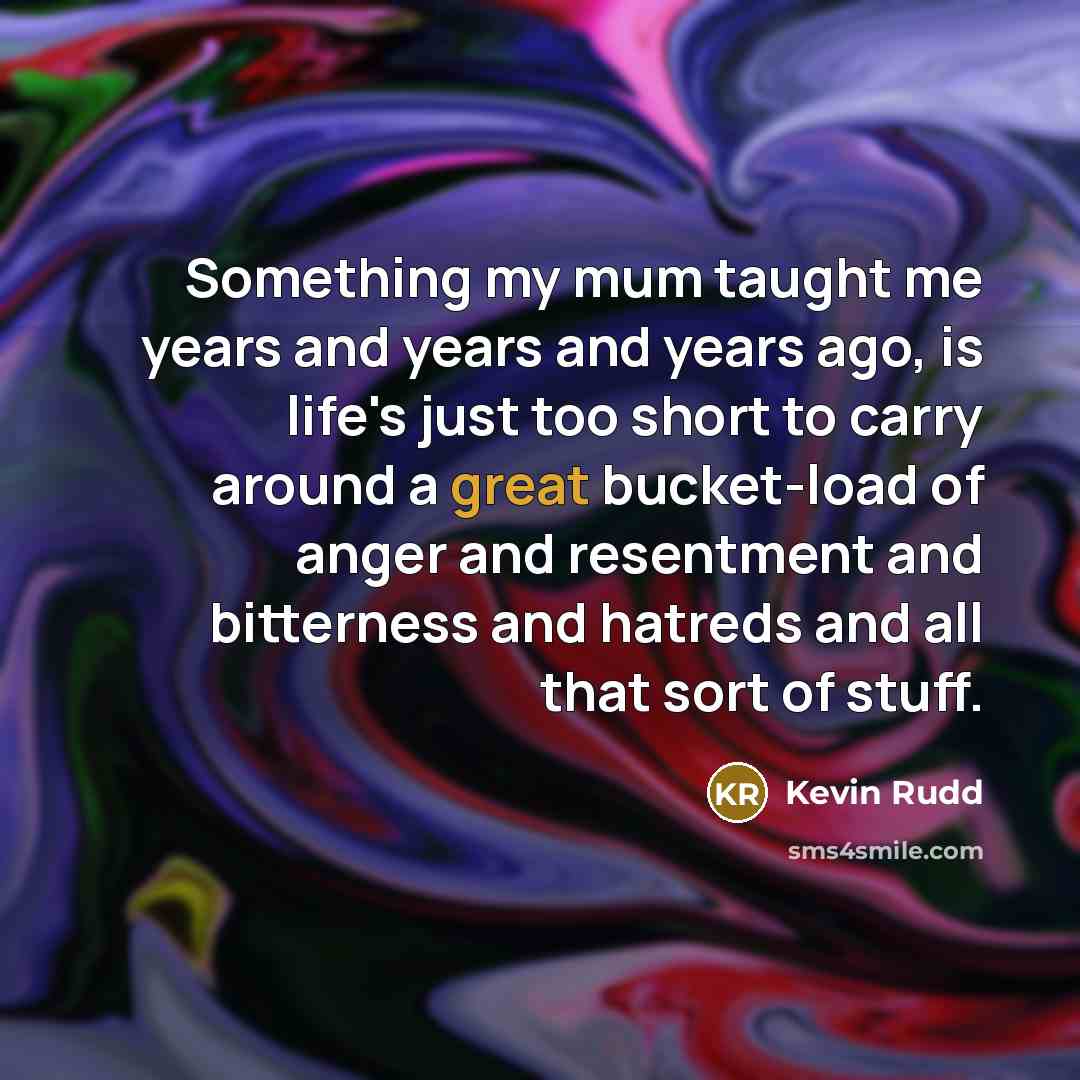“Something my mum taught me years and years and years…” quote by Kevin Rudd