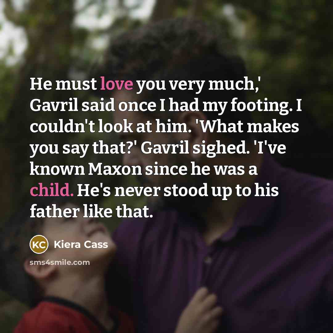 “He must love you very much,' Gavril said once I…” quote by Kiera Cass
