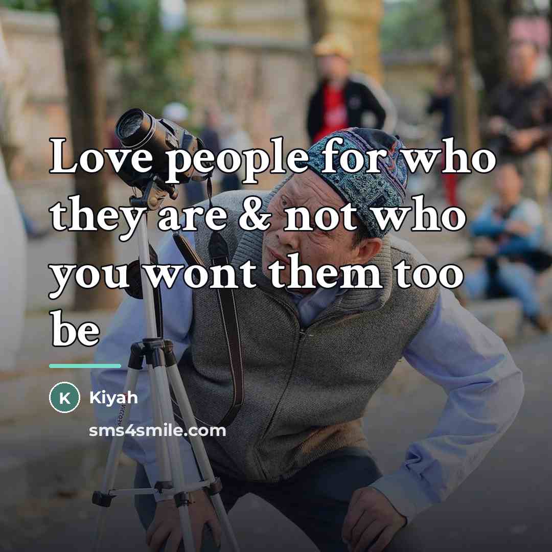 “Love people for who they are & not who you…” quote by Kiyah
