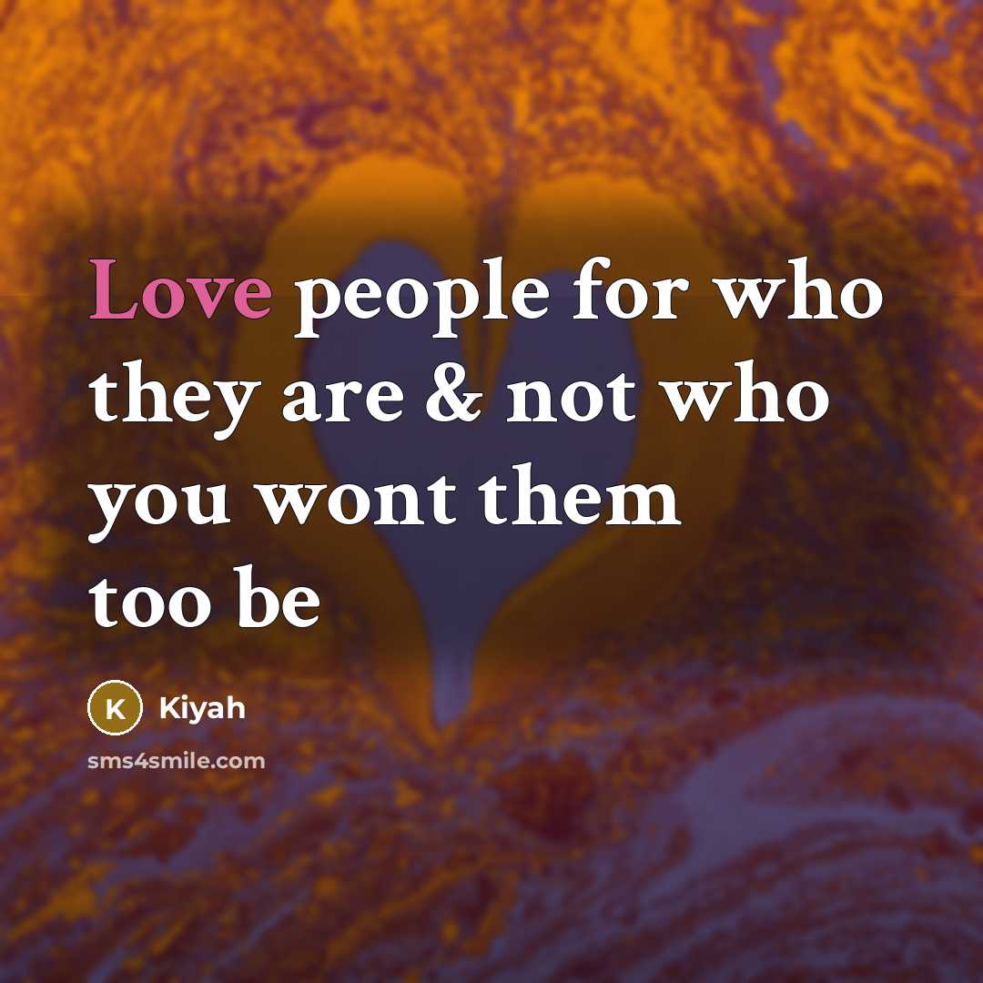 “Love people for who they are & not who you wont them too be” quote by Kiyah