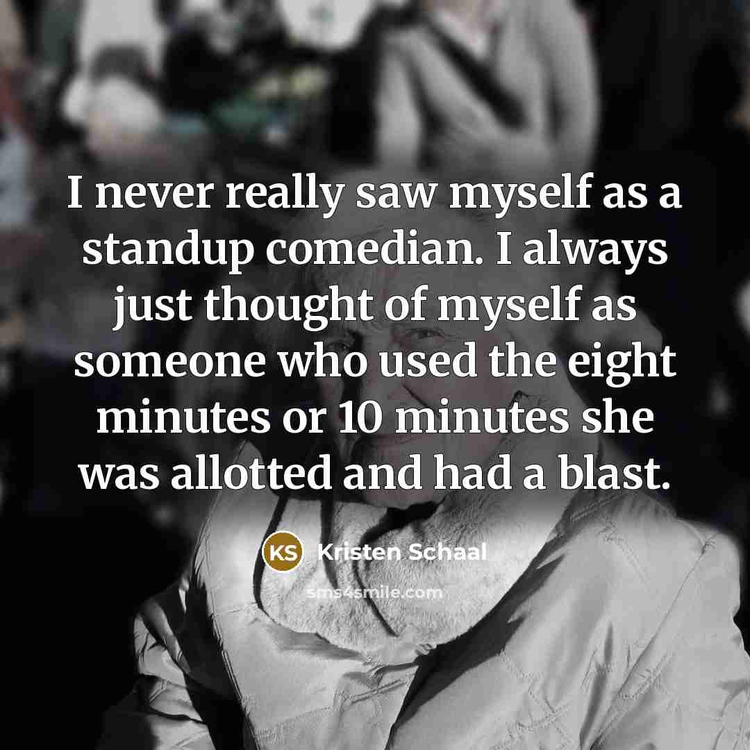 “I never really saw myself as a standup comedian. I…” quote by Kristen Schaal