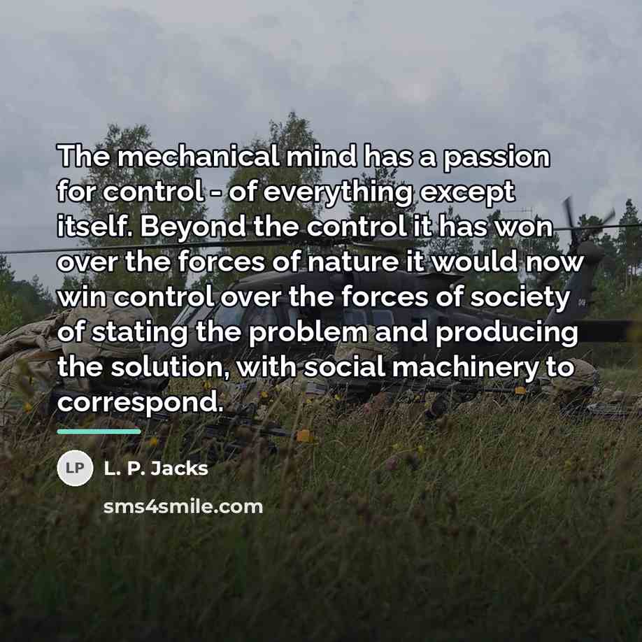 “The mechanical mind has a passion for control - of…” quote by L. P. Jacks