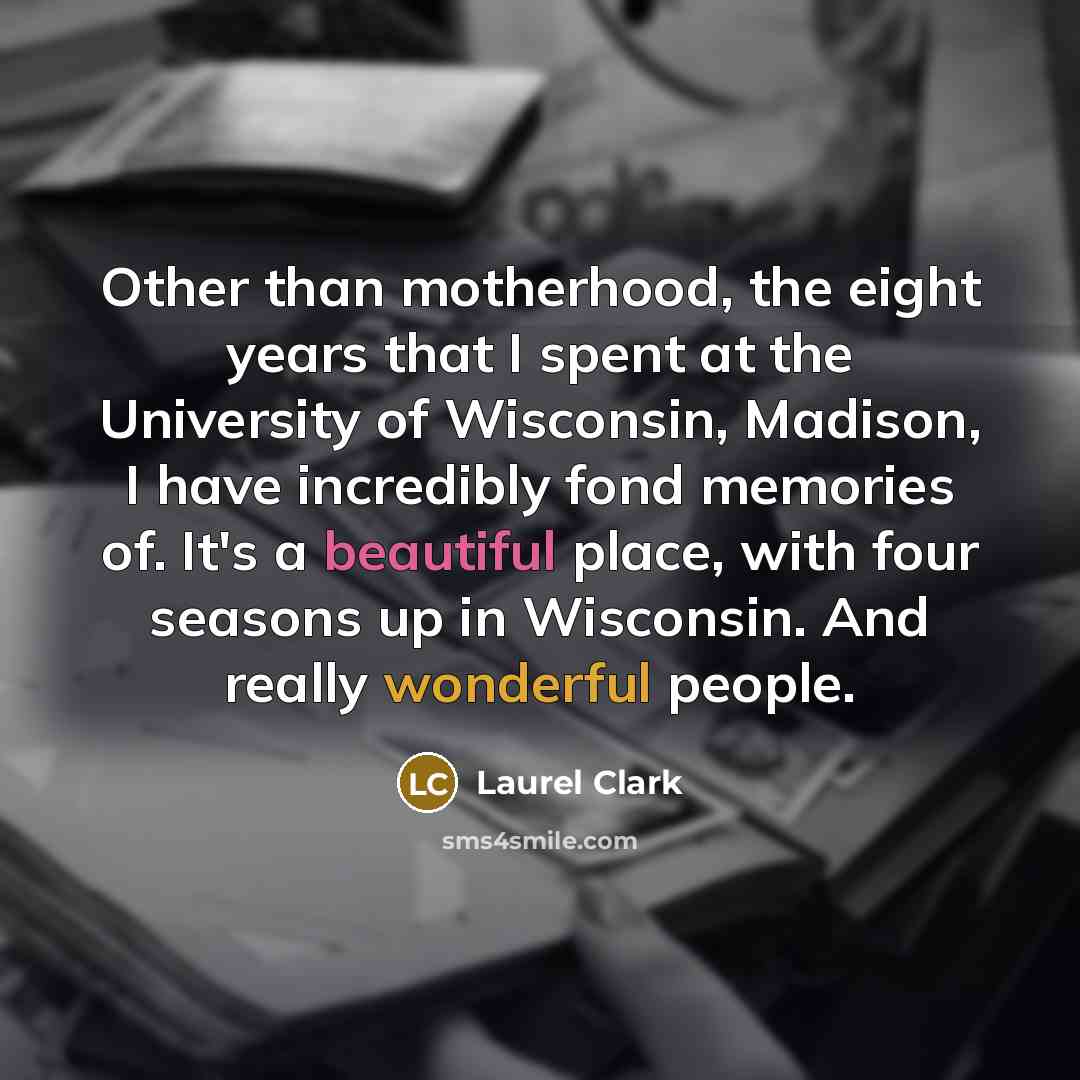 “Other than motherhood, the eight years that I spent at…” quote by Laurel Clark