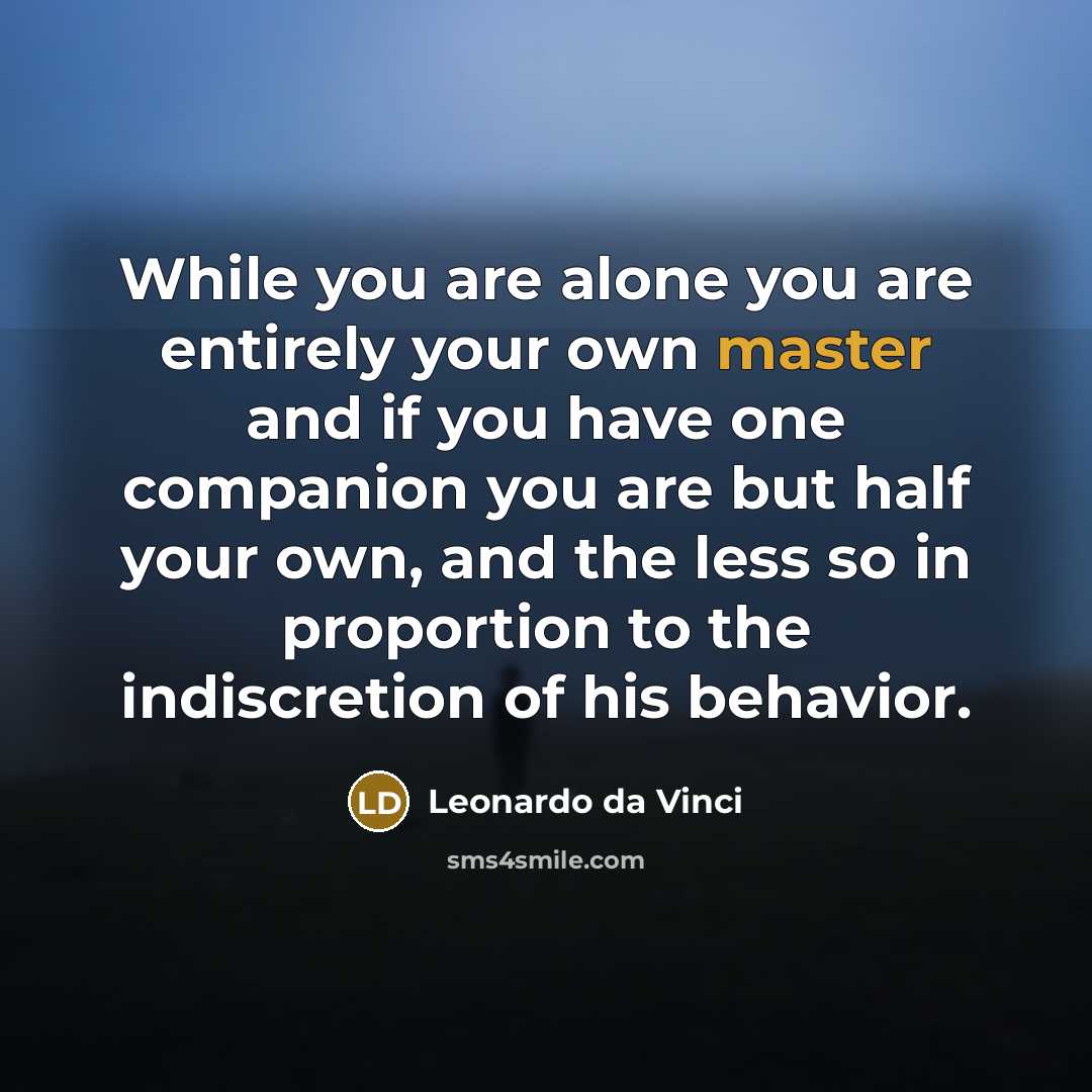 “While you are alone you are entirely your own master…” quote by Leonardo da Vinci