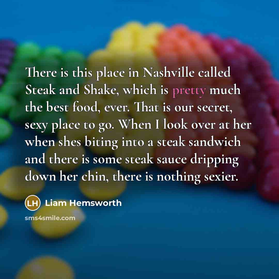 “There is this place in Nashville called Steak and Shake,…” quote by Liam Hemsworth