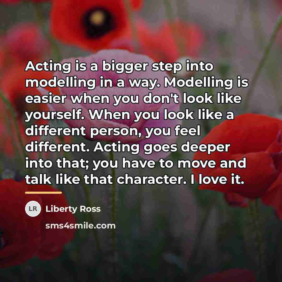 “Acting is a bigger step into modelling in a way.…” quote by Liberty Ross
