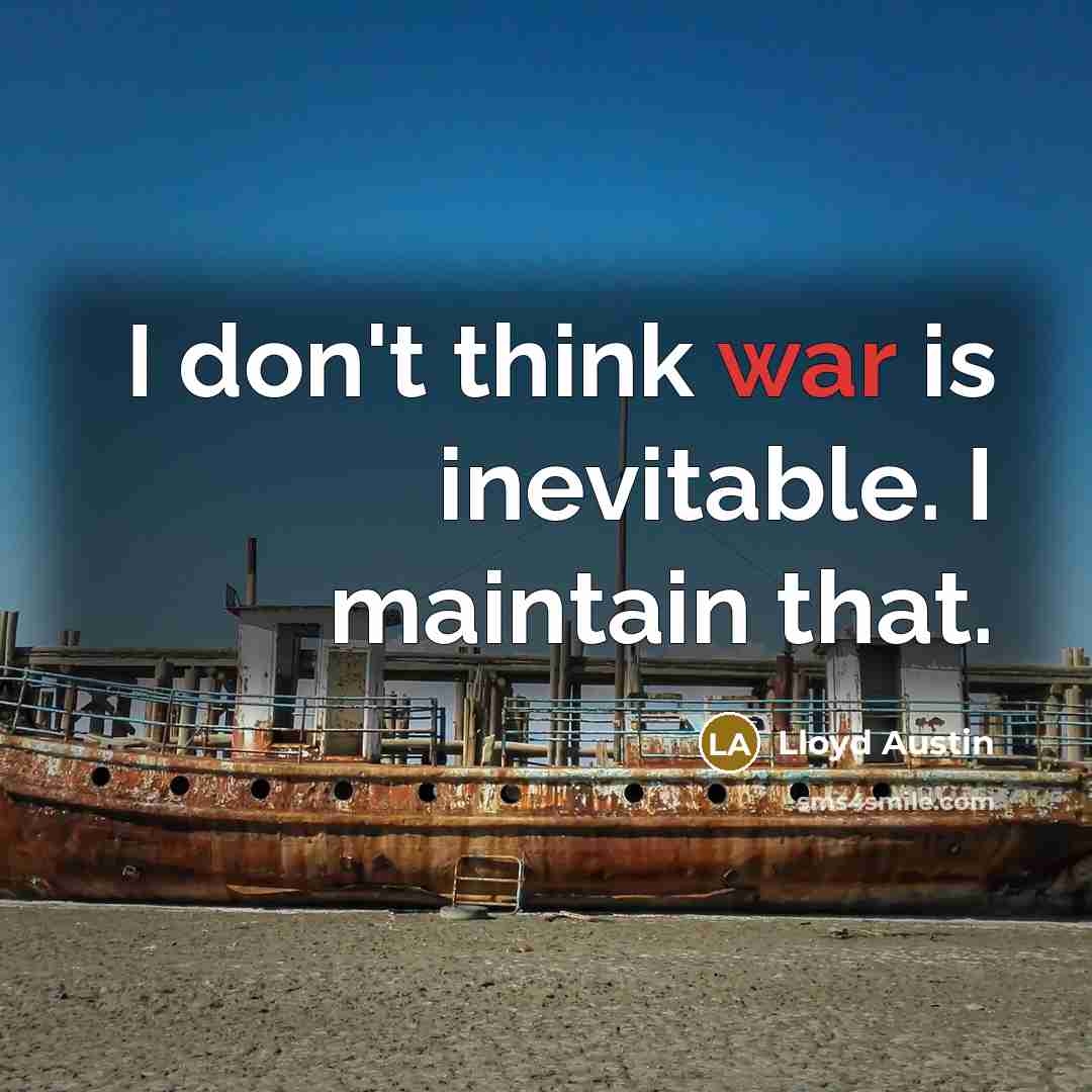 “I don't think war is inevitable. I maintain that.…” quote by Lloyd Austin