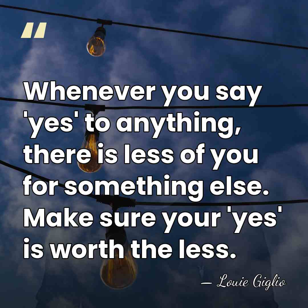 Whenever you say 'yes' to anything, there is less of you for&hellip; - Louie Giglio