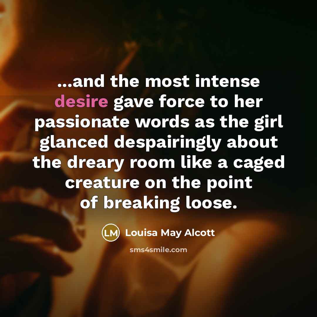 “...and the most intense desire gave force to her passionate…” quote by Louisa May Alcott