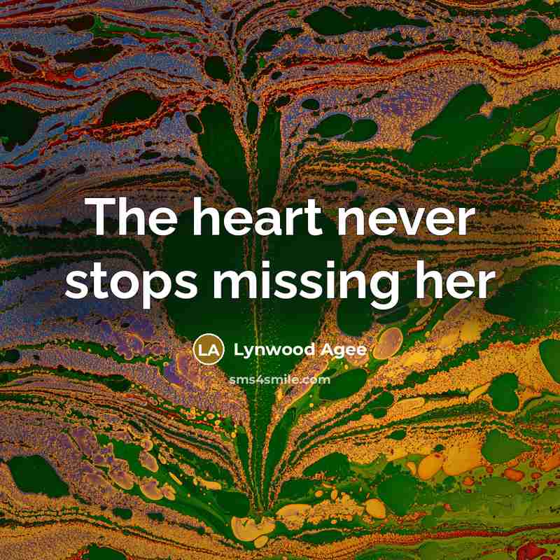“The heart never stops missing her” quote by Lynwood Agee