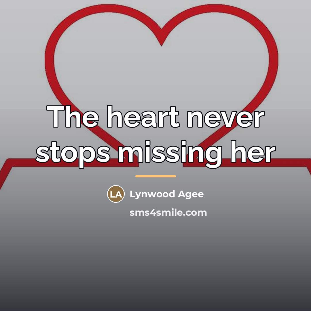 “The heart never stops missing her…” quote by Lynwood Agee