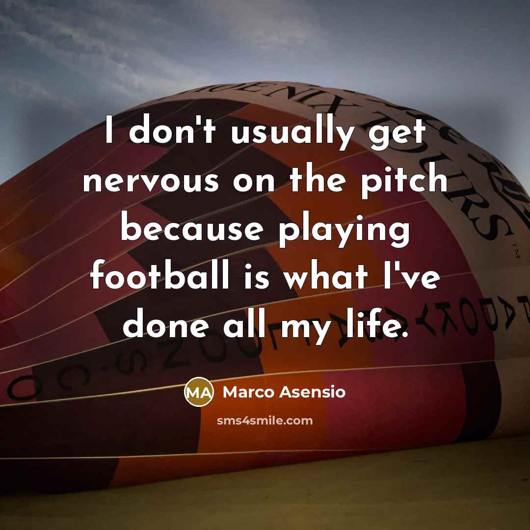 “I don't usually get nervous on the pitch because playing…” quote by Marco Asensio