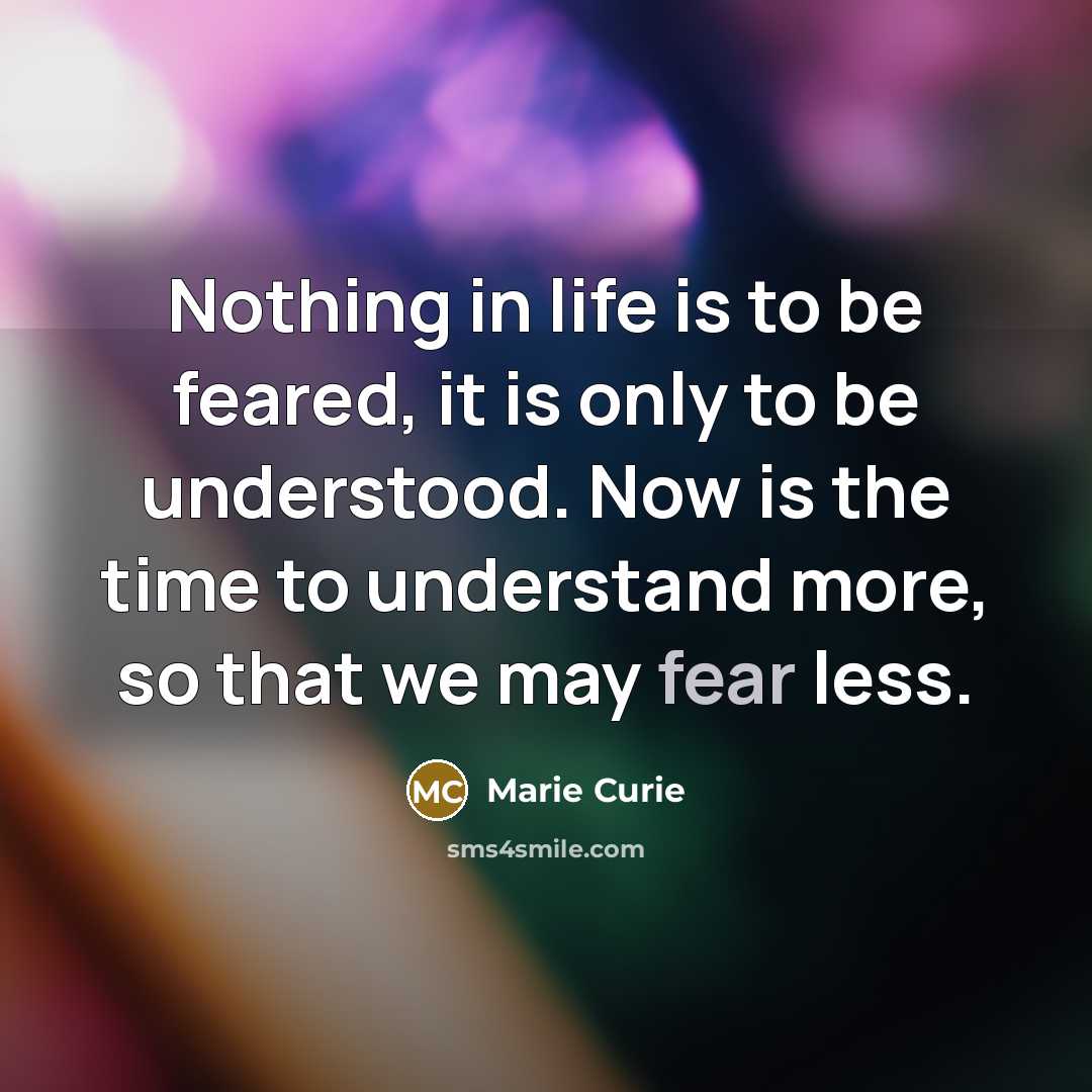 “Nothing in life is to be feared, it is only…” quote by Marie Curie