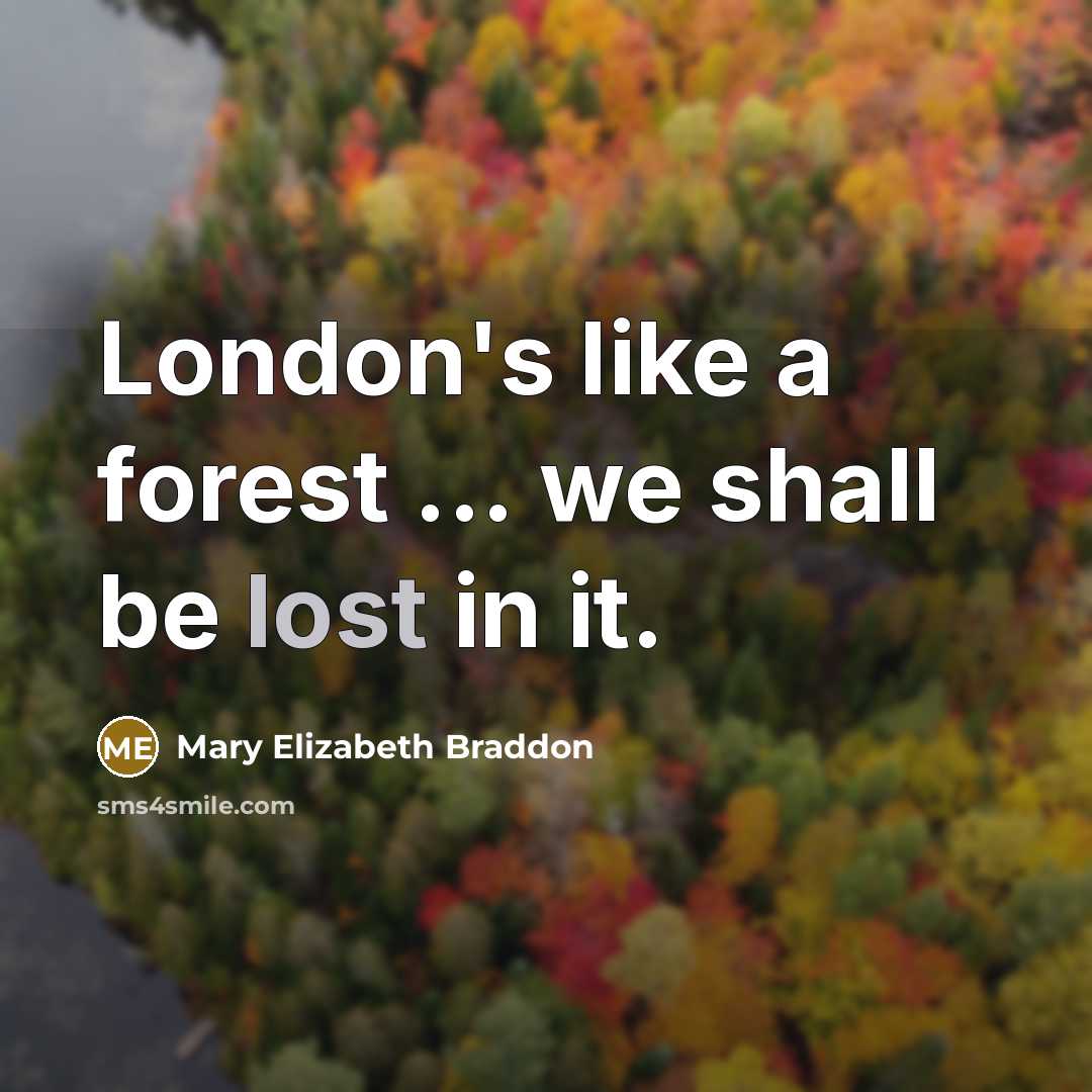 “London's like a forest ... we shall be lost in…” quote by Mary Elizabeth Braddon