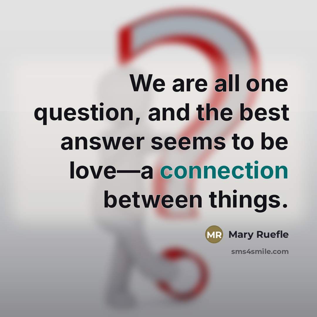 “We are all one question, and the best answer seems…” quote by Mary Ruefle