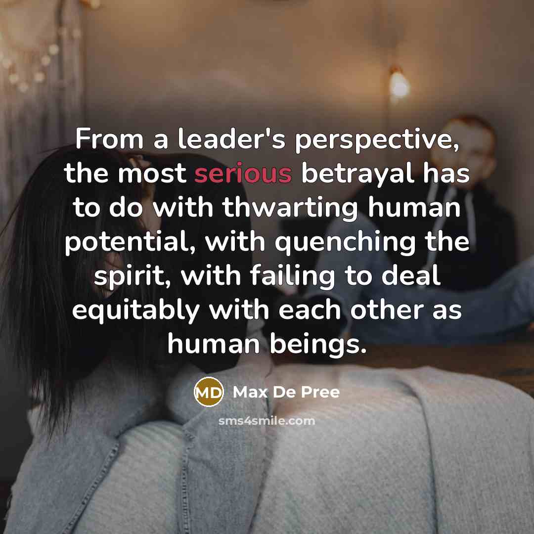 “From a leader's perspective, the most serious betrayal has to…” quote by Max De Pree
