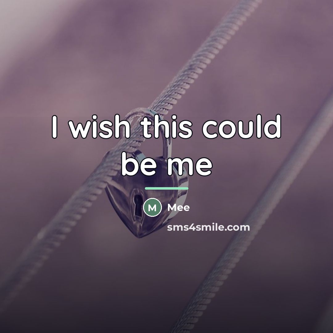 “I wish this could be me…” quote by Mee