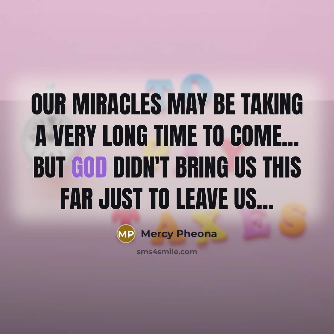 “Our miracles may be taking a very long time to…” quote by Mercy Pheona