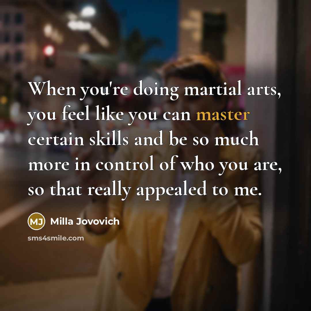 “When you're doing martial arts, you feel like you can…” quote by Milla Jovovich