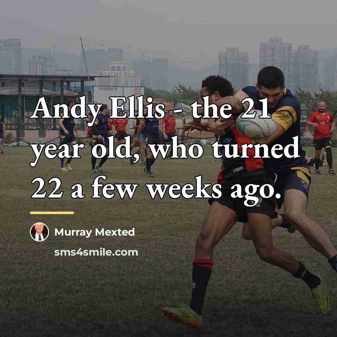 “Andy Ellis - the 21 year old, who turned 22…” quote by Murray Mexted
