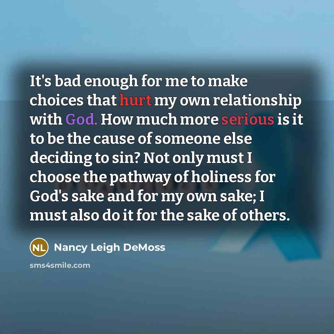“It's bad enough for me to make choices that hurt…” quote by Nancy Leigh DeMoss