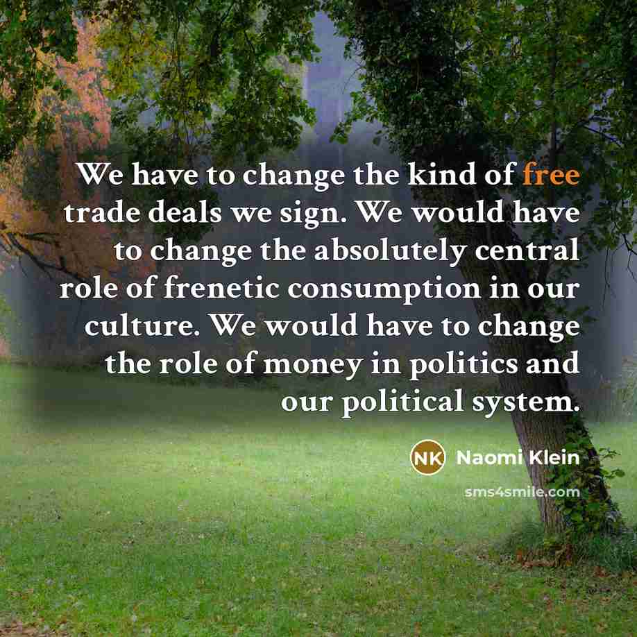“We have to change the kind of free trade deals…” quote by Naomi Klein