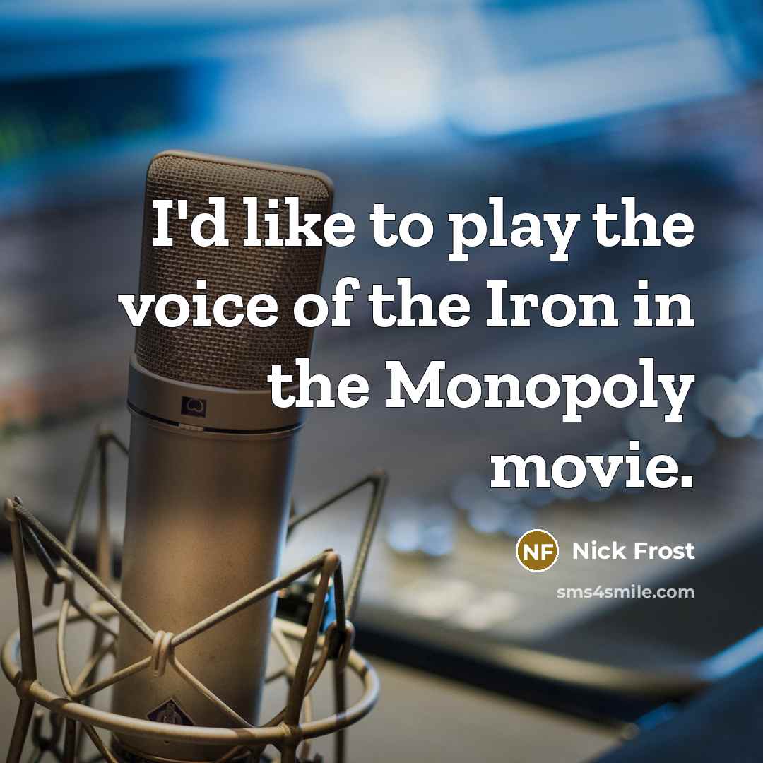 “I'd like to play the voice of the Iron in…” quote by Nick Frost