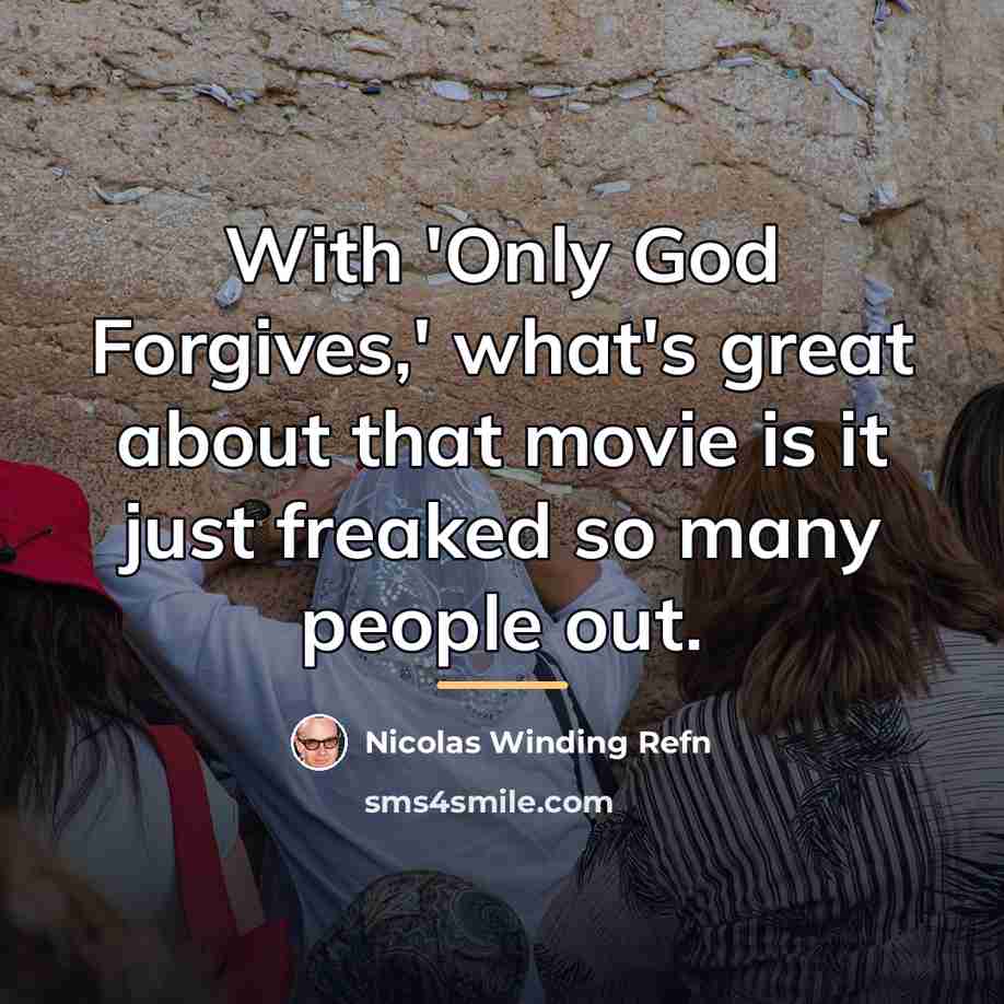 “With 'Only God Forgives,' what's great about that movie is…” quote by Nicolas Winding Refn