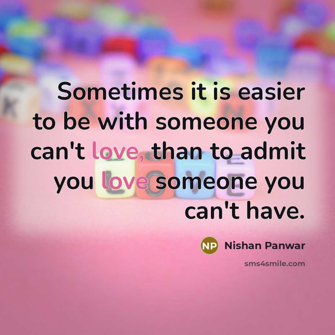 “Sometimes it is easier to be with someone you can't…” quote by Nishan Panwar