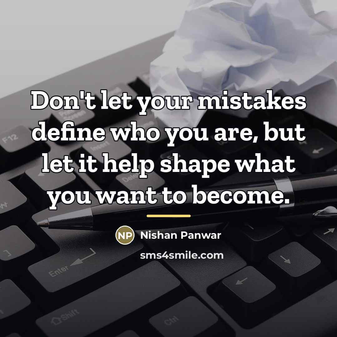 “Don't let your mistakes define who you are, but let…” quote by Nishan Panwar