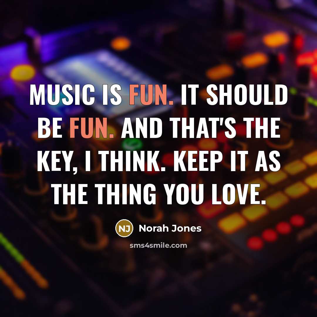 “Music is fun. It should be fun. And that's the…” quote by Norah Jones