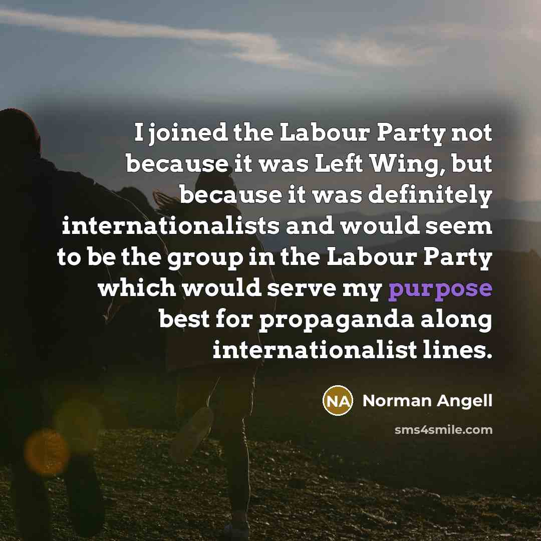 “I joined the Labour Party not because it was Left…” quote by Norman Angell