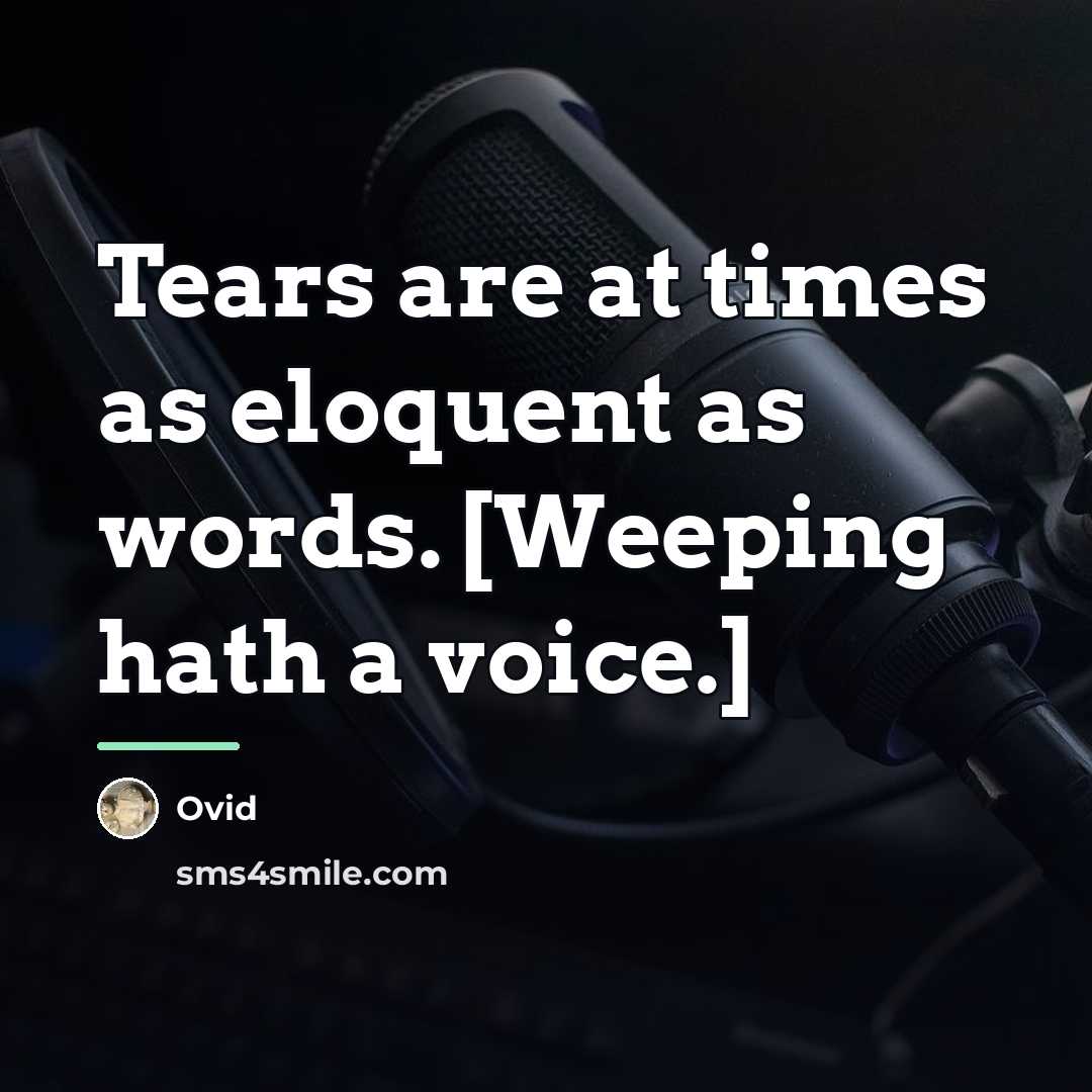 “Tears are at times as eloquent as words. [Weeping hath…” quote by Ovid