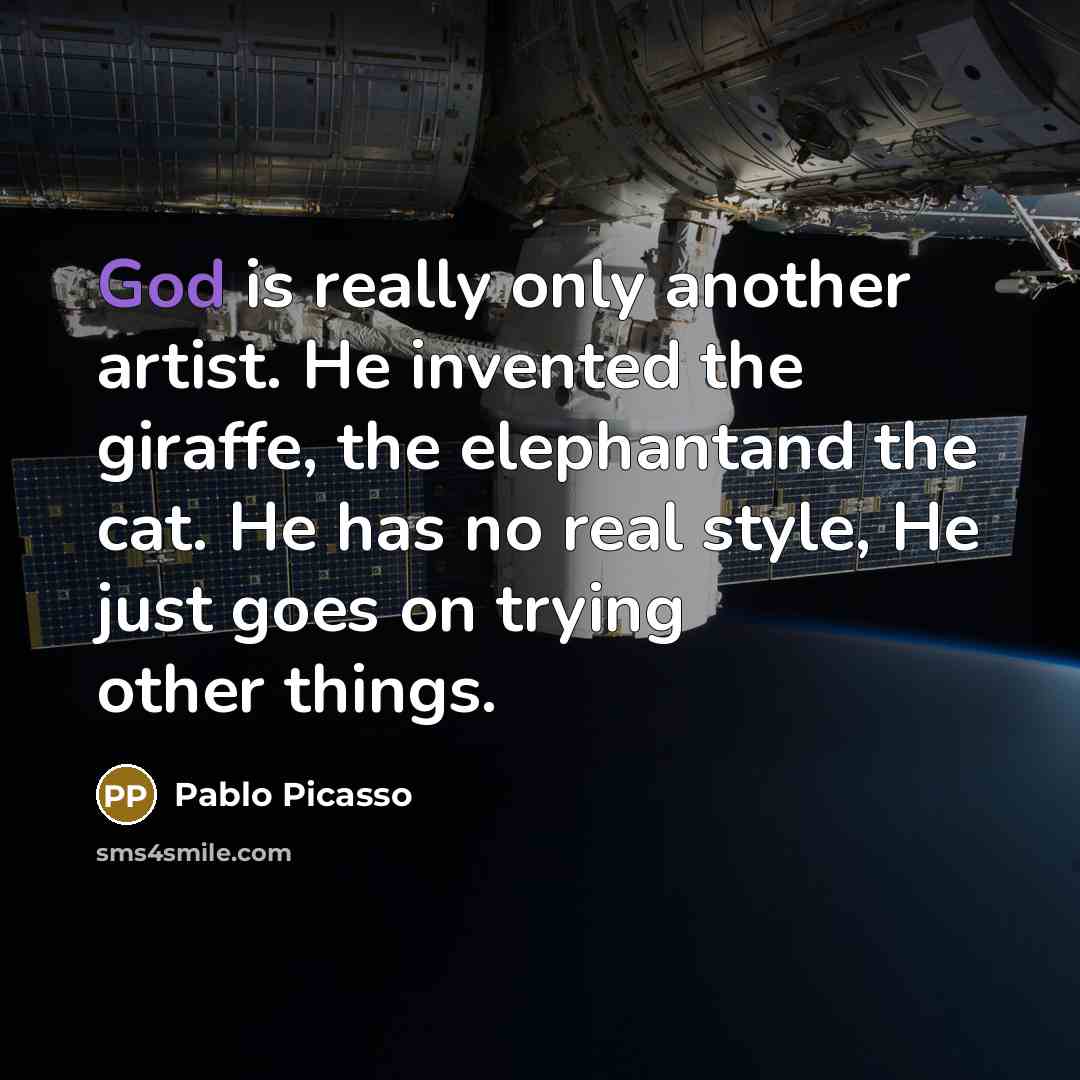 “God is really only another artist. He invented the giraffe,…” quote by Pablo Picasso