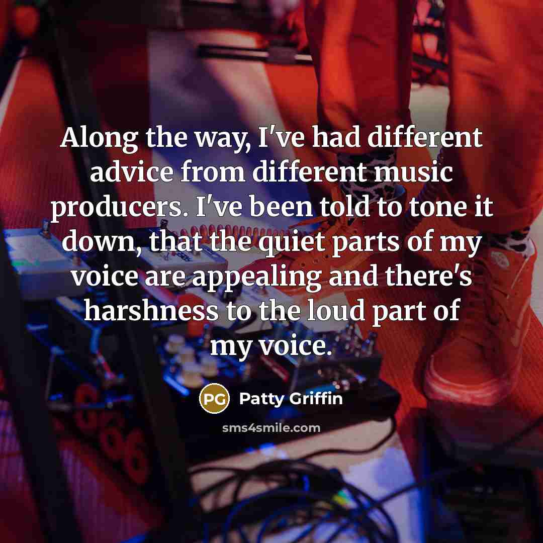 “Along the way, I've had different advice from different music…” quote by Patty Griffin