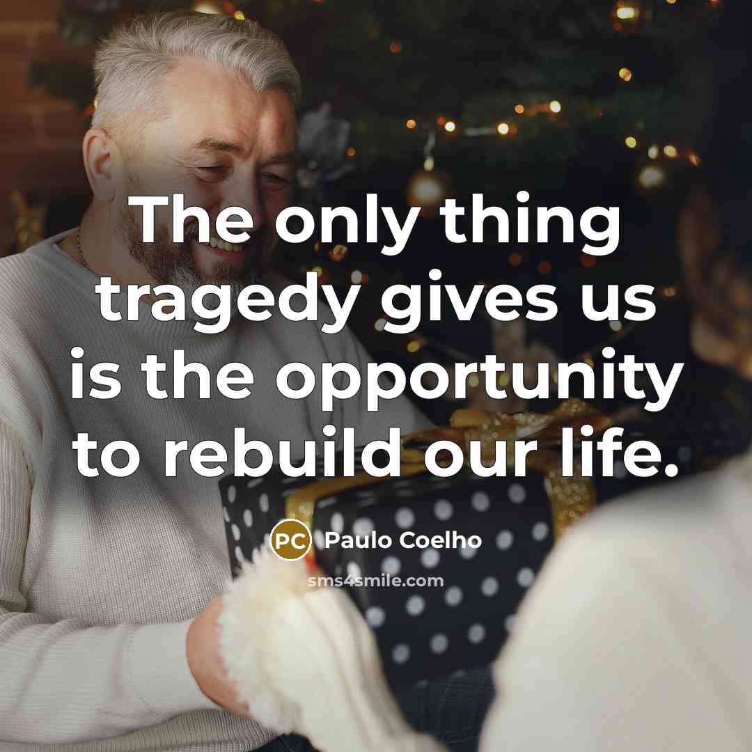 “The only thing tragedy gives us is the opportunity to…” quote by Paulo Coelho