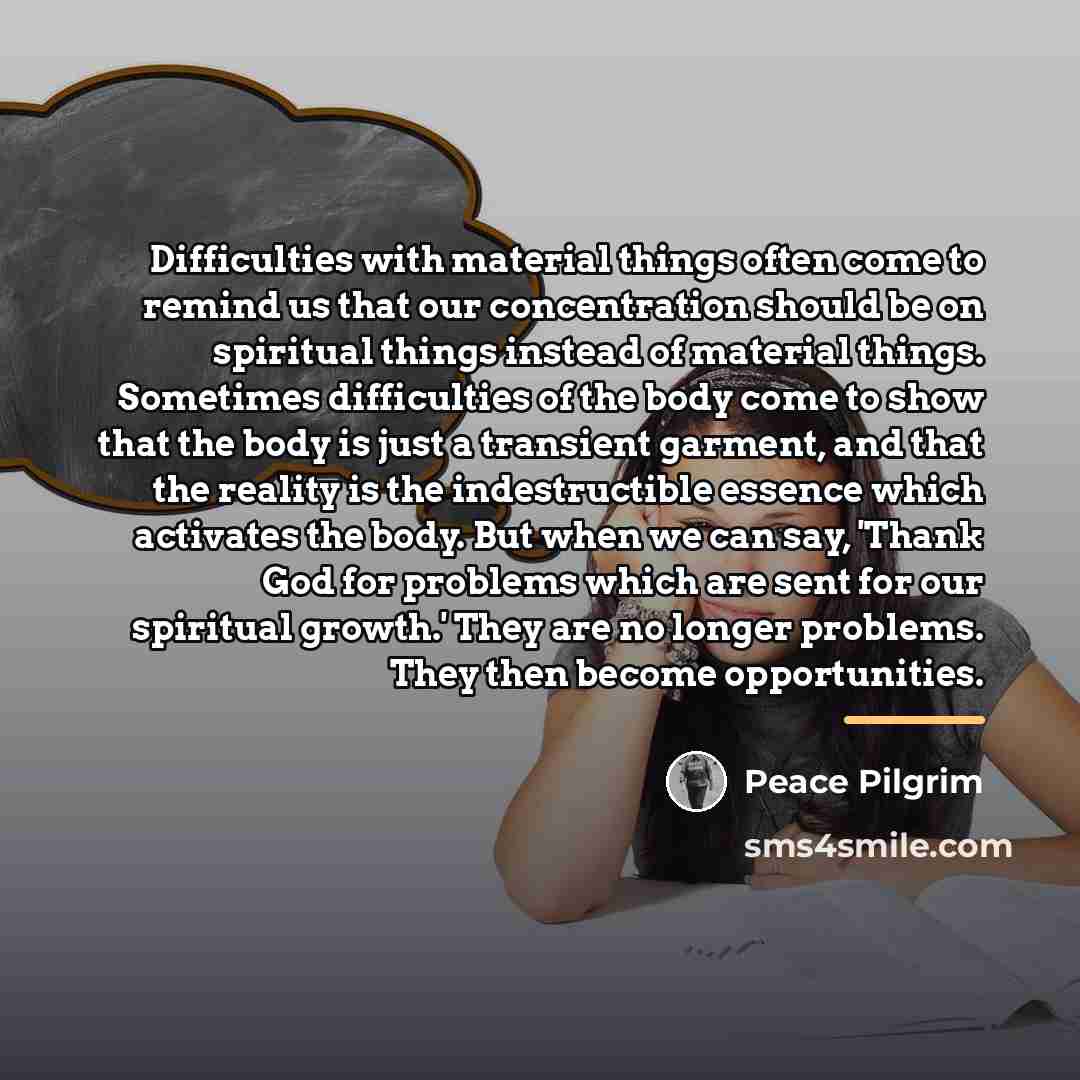 “Difficulties with material things often come to remind us that…” quote by Peace Pilgrim