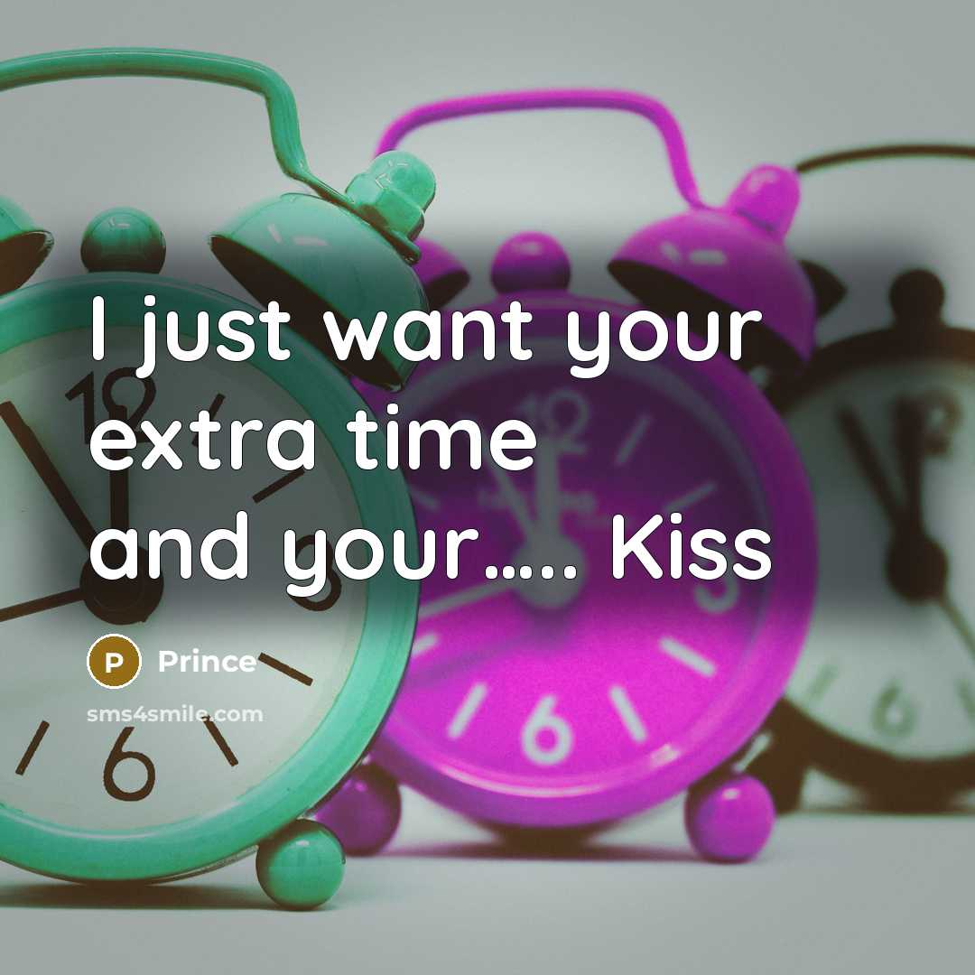 “I just want your extra time and your.......... Kiss…” quote by Prince