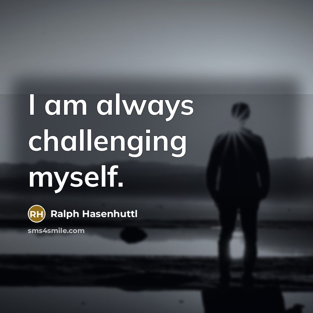 “I am always challenging myself.…” quote by Ralph Hasenhuttl