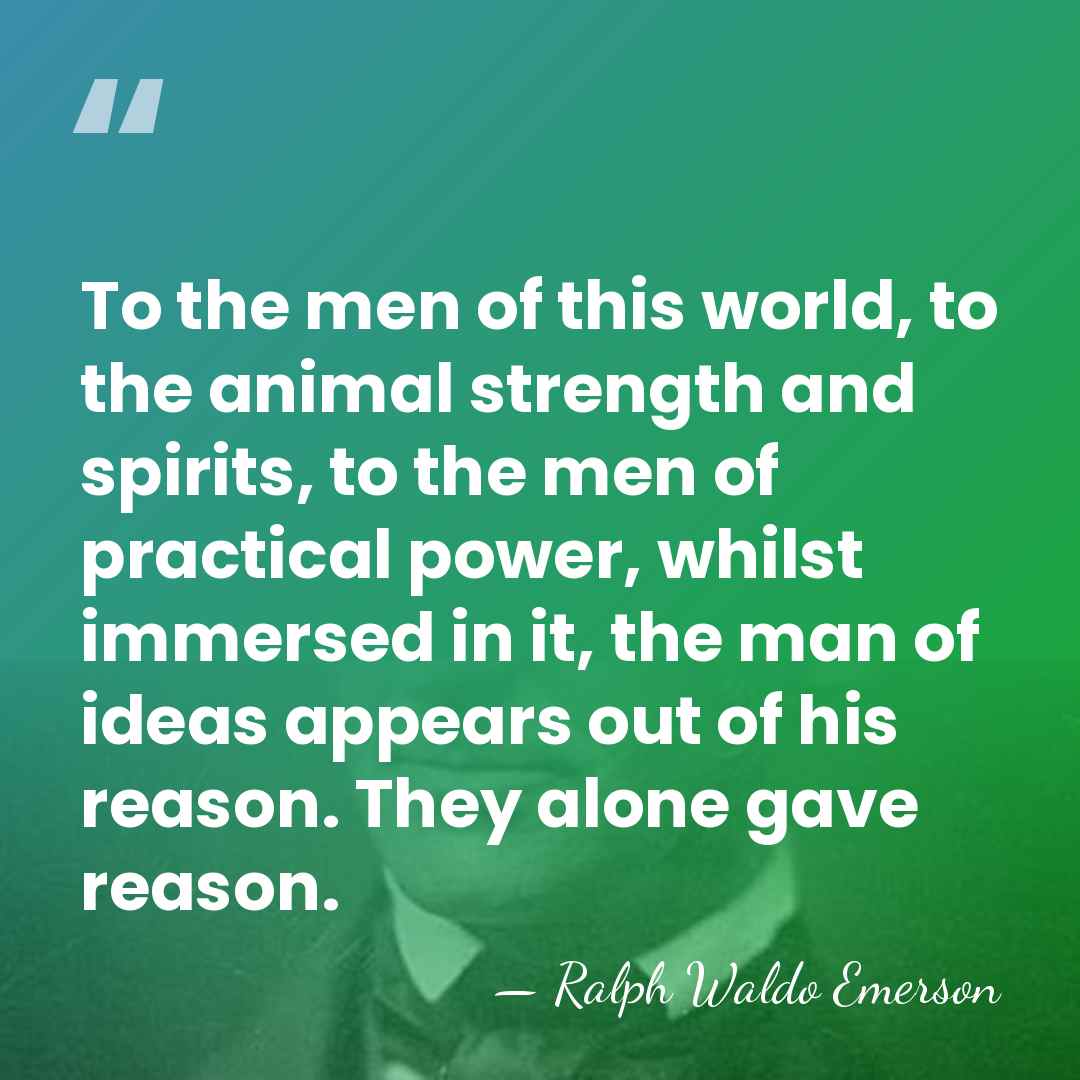 To the men of this world, to the animal strength and spirits,&hellip; - Ralph Waldo Emerson